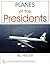 Planes of the Presidents: A...