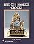 French Bronze Clocks, 1700-1830: A Study of the Figural Images : With a Directory of 1365 Documented Bronze Table Clocks (Schiffer Books)