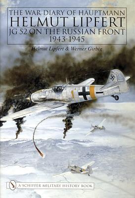 The War Diary of Hauptmann Helmut Lipfert: JG 52 on the Russian Front 1943-45 (Hardcover)