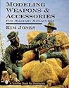 Modeling Weapons & Accessories for Military Miniatures (Schiffer Book for Hobbyists)