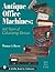 Antique Office Machines: 600 Years of Calculating Devices (Schiffer Book for Collectors with Price Guide)