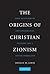 The Origins of Christian Zionism by Donald M. Lewis