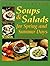 Soups and Salads for Spring and Summer Days: Kid-Pleasing Recipes