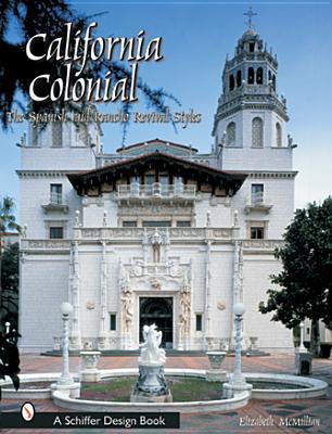 California Colonial: The Spanish & Rancho Revival Styles (Schiffer Design Book)
