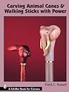 Carving Animal Canes & Walking Sticks (Schiffer Book for Carvers)