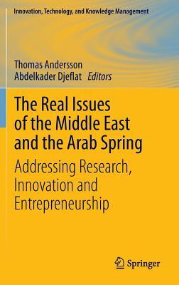 The Real Issues of the Middle East and the Arab Spring: Addressing Research, Innovation and Entrepreneurship (Innovation, Technology, and Knowledge Management)
