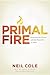 Primal Fire: Reigniting the...