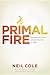 Primal Fire by Neil Cole