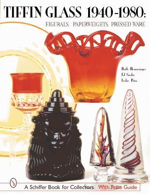 Tiffin Glass 1940-1980: Figurals, Paperweights, Pressed Ware (A Schiffer Book for Collectors)