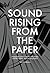 Sound Rising from the Paper...