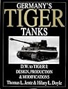 Germany's Tiger Tanks D.W. to Tiger I: Design, Production & Modifications Germany's Tiger Tanks D.W. to Tiger I: Design, Production & Modifications