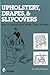 Upholstery, Drapes, and Slipcovers: How-to Repair and Make Them Yourself