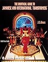 The Unofficial Guide to Japanese and International Transformers: With Price Guide (A Schiffer Book for Collectors)