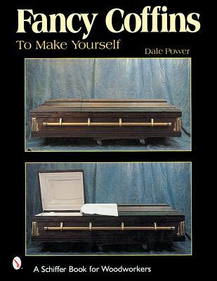 Fancy Coffins to Make Yourself (Schiffer Book for Woodworkers)