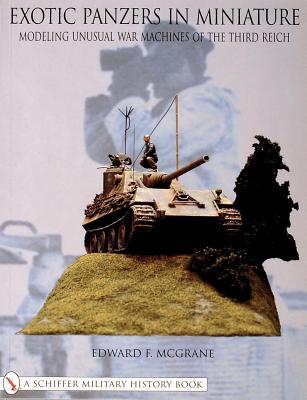 Exotic Panzers in Miniature: Modeling Unusual War Machines of the Third Reich (Schiffer Military History Book)