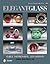 Elegant Glass: Early, Depression, & Beyond, Revised & Expanded 4th Edition