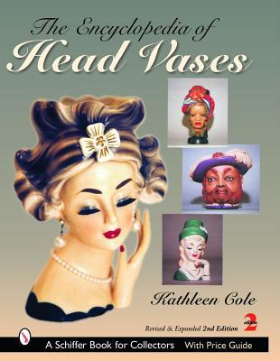 The Encyclopedia of Head Vases (A Schiffer Book for Collectors)