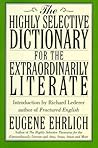 The Highly Selective Dictionary for the Extraordinarily Literate by Eugene Ehrlich