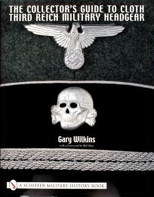 The Collector's Guide to Cloth Third Reich Military Headgear (Schiffer Military History)