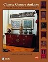 Chinese Country Antiques: Vernacular Furniture and Accessories, c. 1780–1920 Chinese Country Antiques: Vernacular Furniture and Accessories, c. 1780–1920