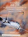 Heinkel He 219: An Illustrated History of Germany’s Premier Nightfighter (Schiffer Military History) Heinkel He 219: An Illustrated History of Germany’s Premier Nightfighter (Schiffer Military History)