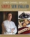 Chef Daniel Bruce Simply New England: Seasonal Recipes That Celebrate Land and Sea Chef Daniel Bruce Simply New England: Seasonal Recipes That Celebrate Land and Sea