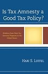 Is Tax Amnesty a Good Tax Policy?: Evidence from State Tax Amnesty Programs in the United States Is Tax Amnesty a Good Tax Policy?: Evidence from State Tax Amnesty Programs in the United States