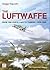 The Luftwaffe from the North Cape to Tobruk 1939-1945 (Schiffer Military History)