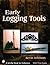 Early Logging Tools (Schiffer Book for Collectors)