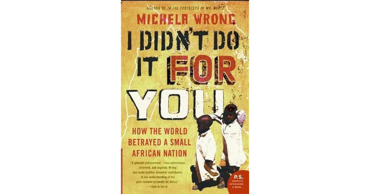 I Didn't Do It for You: How the World Betrayed a Small African Nation ...