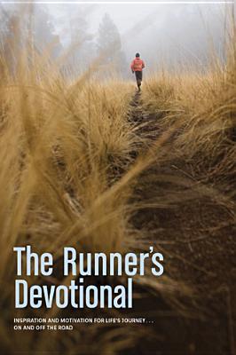 The Runner's Devotional: Inspiration and Motivation for Life's Journey . . . On and Off the Road (Paperback)