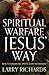 Spiritual Warfare Jesus' Way: How to Conquer Evil Spirits and Live Victoriously