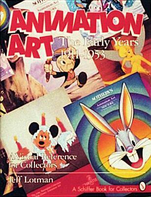Animation Art: The Early Years, 1911-1954 (A Visual Reference for Collectors) (A Schiffer Book for Collectors)