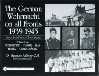 The German Wehrmacht on all Fronts 1939-1945: Images from Private Photo Albums: Vol.1: Nebelwerfer, Panzer, Flak, Funker, Gebirgsjäger