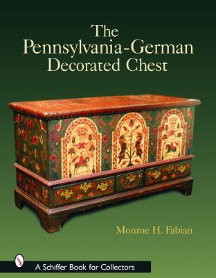The Pennsylvania-German Decorated Chest (Schiffer Book for Collectors)