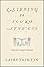 Listening to Young Atheists: Lessons for a Stronger Christianity