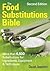The Food Substitutions Bible: More than 6,500 Substitutions for Ingredients, Equipment & Techniques