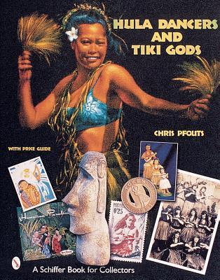 Hula Dancers & Tiki Gods (A Schiffer Book for Collectors)