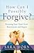 How Can I Possibly Forgive?...