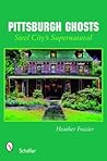 Pittsburgh Ghosts: Steel City’s Supernatural