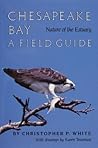 Chesapeake Bay Nature of the Estuary: A Field Guide Chesapeake Bay Nature of the Estuary: A Field Guide