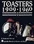 Toasters 1909-1960: A Look at the Ingenuity and Design of Toaster Makers