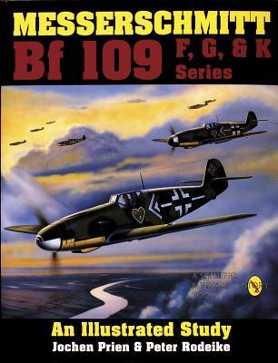 Messerschmitt Bf 109 F, G, and K Series: An Illustrated Study (Hardcover)