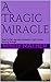 A Tragic Miracle