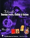 Fashionable Mourning Jewelry, Clothing, and Customs (Schiffer Book for Collectors with Price Guide)