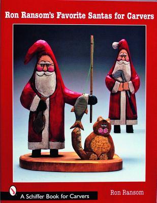 Ron Ransom's Favorite Santas for Carvers (Schiffer Book for Carvers)