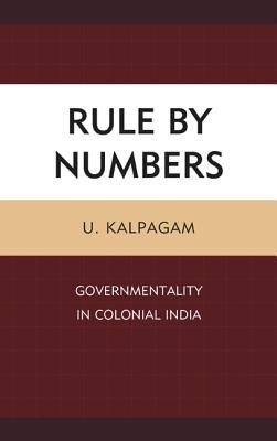 Rule by Numbers: Governmentality in Colonial India (Hardcover)