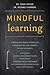 Mindful Learning: Mindfulness-Based Techniques for Educators and Parents to Help Students