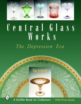 Central Glass Works: The Depression Era (Schiffer Book for Collectors with Price Guide)