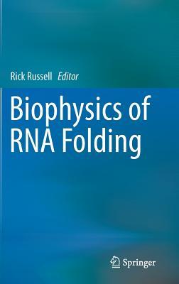 Biophysics of RNA Folding (Biophysics for the Life Sciences, 3)